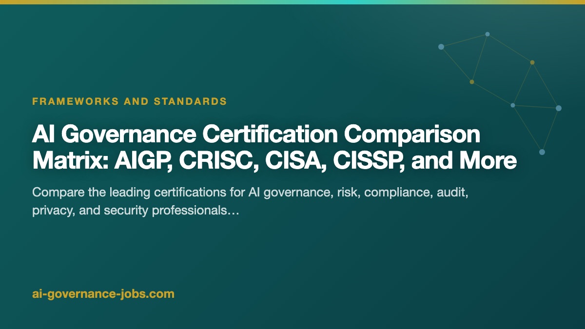 AI Governance Certification Comparison Matrix: AIGP, CRISC, CISA, CISSP, and More