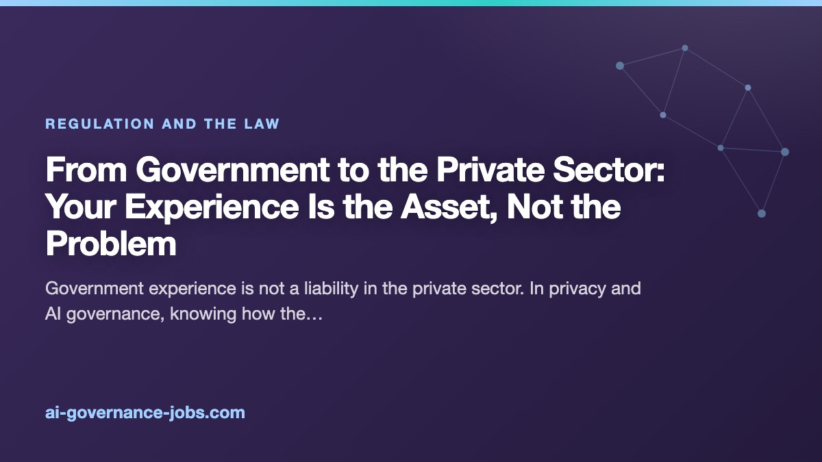 From Government to the Private Sector: Your Experience Is the Asset, Not the Problem