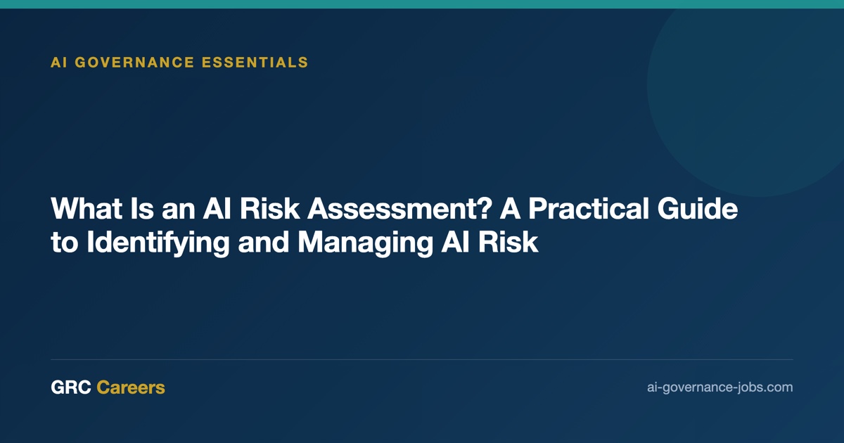 What Is an AI Risk Assessment? A Practical Guide to Identifying and Managing AI Risk